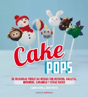 Couverture du produit · Cake Pops: 60 deliciosas piruletas hechas con bizcocho, galleta, merengue, caramelo y otras bases (Cocina)