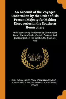 Couverture du produit · An Account of the Voyages Undertaken by the Order of His Present Majesty for Making Discoveries in the Southern Hemisphere: And