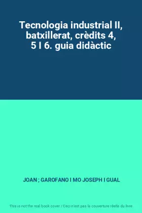 Couverture du produit · Tecnologia industrial II, batxillerat, crèdits 4, 5 I 6. guia didàctic