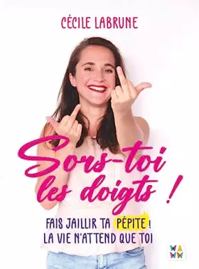 Couverture du produit · Sors-toi les doigts !: Fais jaillir ta pépite. La vie n'attend que toi