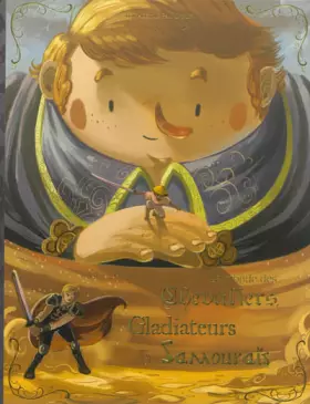 Couverture du produit · LE MONDE DES GLADIATEURS CHEVALIERS ET SAMOURAIS