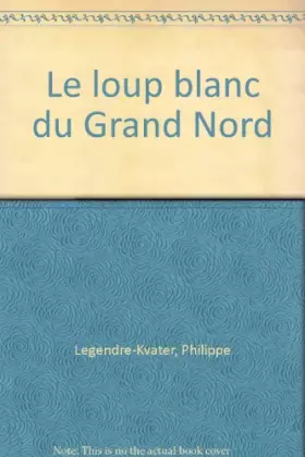 Couverture du produit · Le loup blanc du grand nord