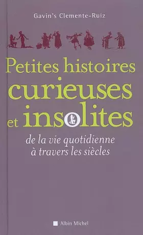 Couverture du produit · Petites histoires curieuses et insolites de la vie quotidienne à travers les siècles