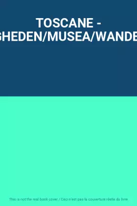 TOSCANE - BEZIENSWAARDIGHEDEN/MUSEA/WANDELINGEN/LOGIES...