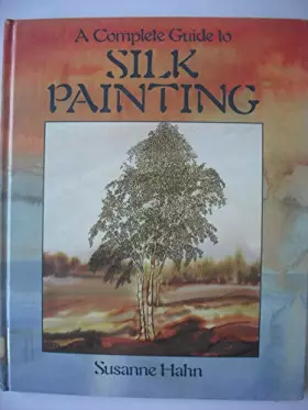Couverture du produit · A Complete Guide to Silk Painting