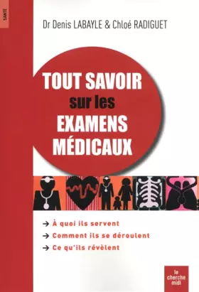 Tout savoir sur les examens médicaux -  Denis LABAYLE et  Chloé RADIGUET