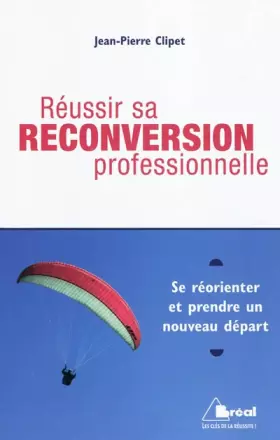 Couverture du produit · Réussir sa reconversion professionnelle : Se réorienter et prendre un nouveau départ
