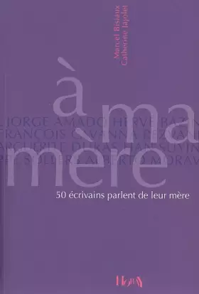Couverture du produit · A ma mère : 50 écrivains parlent de leur mère