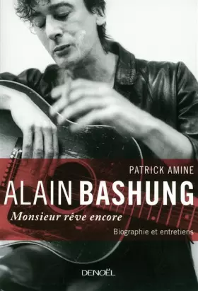 Alain Bashung: Monsieur rêve encore - Patrick Amine