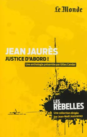 Jean Jaurès : Justice d'abord ! -  Gilles Candar et  Jean Jaurès
