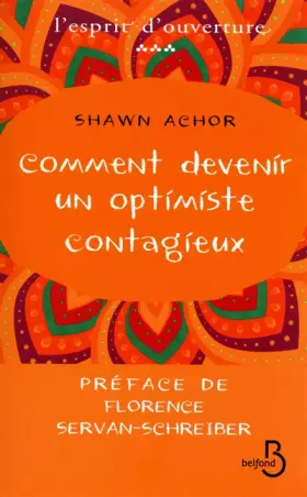 Comment devenir un optimiste contagieux -  Shawn ACHOR et  Odile VAN DE MOORTEL