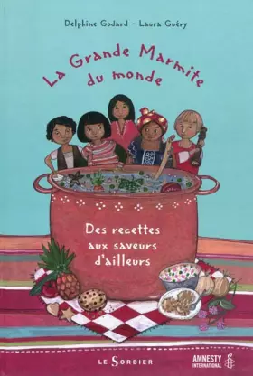 La grande marmite du monde : Des recettes aux saveurs d'ailleurs -  Delphine Godard et  Laura Guéry