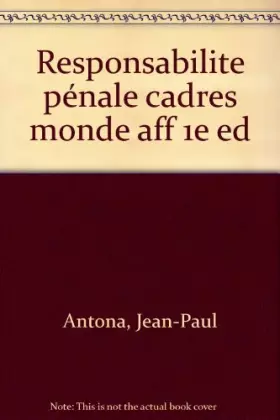 La responsabilité pénale des cadres et des dirigeants dans le monde des affaires -  Philippe Colin,  François Lenglart et  Jean-Paul Antona