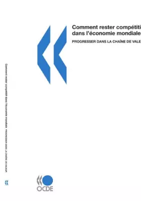Couverture du produit · Comment rester compétitif dans l'économie mondiale : Progresser dans la chaîne de valeur (French Edition)
