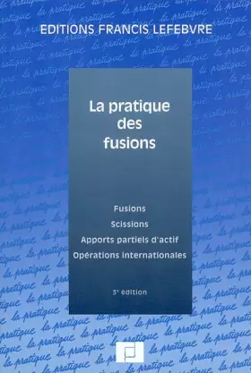 Couverture du produit · La pratique des fusions : Fusions, scissions, apports partiels d'actif, opérations internationales