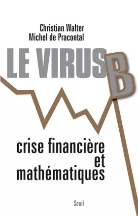 Couverture du produit · Le Virus B. Crises financières et mathématiques