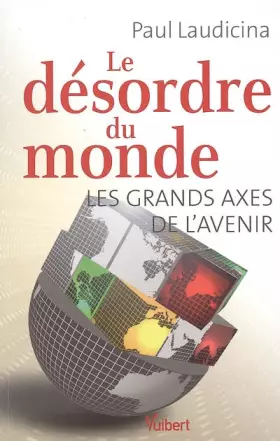 Couverture du produit · Le désordre du monde : Les grands axes de l'avenir