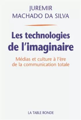 Couverture du produit · Les technologies de l'imaginaire: Médias et culture à l'ère de la communication totale