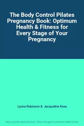 Couverture du produit · The Body Control Pilates Pregnancy Book: Optimum Health & Fitness for Every Stage of Your Pregnancy