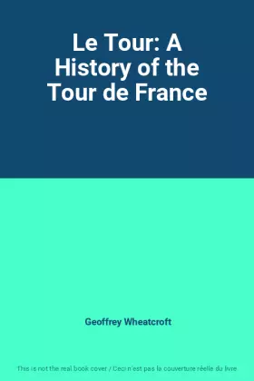 Couverture du produit · Le Tour: A History of the Tour de France