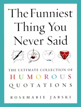 Couverture du produit · The Funniest Thing You Never Said: The Ultimate Collection of Humorous Quotations
