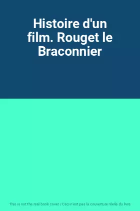 Couverture du produit · Histoire d'un film. Rouget le Braconnier