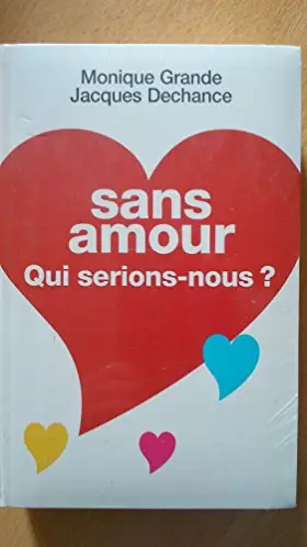 Couverture du produit · Sans amour, qui serions-nous ?