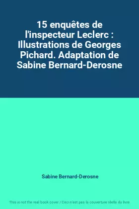Couverture du produit · 15 enquêtes de l'inspecteur Leclerc : Illustrations de Georges Pichard. Adaptation de Sabine Bernard-Derosne