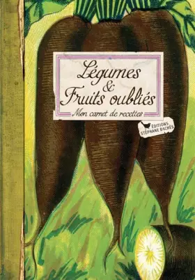 Couverture du produit · Légumes et fruits oubliés : Mon carnet de recettes