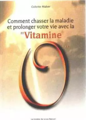 Couverture du produit · Comment chasser la maladie et prolonger votre vie avec la vitamine O