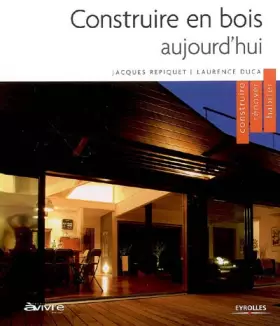 Couverture du produit · Construire en bois aujourd'hui : Construire, rénover, habiter