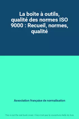 Couverture du produit · La boîte à outils, qualité des normes ISO 9000 : Recueil, normes, qualité