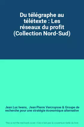 Couverture du produit · Du télégraphe au télétexte : Les réseaux du profit (Collection Nord-Sud)