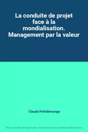 Couverture du produit · La conduite de projet face à la mondialisation. Management par la valeur