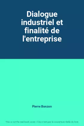 Couverture du produit · Dialogue industriel et finalité de l'entreprise
