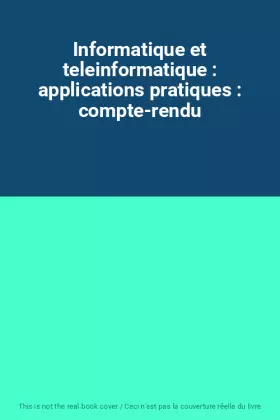 Couverture du produit · Informatique et teleinformatique : applications pratiques : compte-rendu