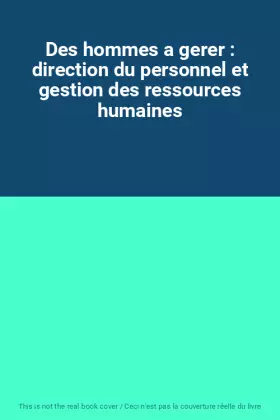 Couverture du produit · Des hommes a gerer : direction du personnel et gestion des ressources humaines