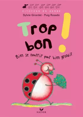 Couverture du produit · Trop bon ! : Bien se nourrir pour bien grandir