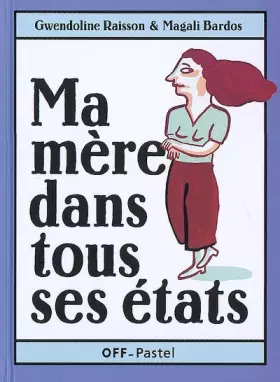 Couverture du produit · Ma mère dans ses états : Ma mère a peur du noir, Les légumes verts et ma mère, Ma mère a un copain
