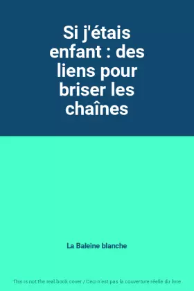 Couverture du produit · Si j'étais enfant : des liens pour briser les chaînes