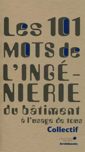 Couverture du produit · 101 mots de l'ingénierie du bâtiment: A l'usage de tous.