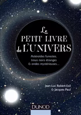 Couverture du produit · Le petit livre de l'Univers - Astéroïdes funestes, trous noirs étranges et ondes mystérieuses: Astéroïdes funestes, trous noirs