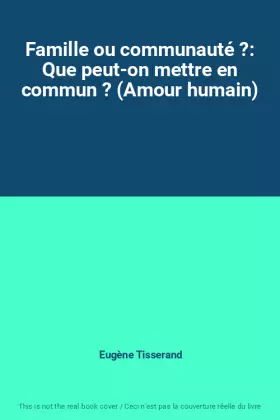 Couverture du produit · Famille ou communauté ?: Que peut-on mettre en commun ? (Amour humain)