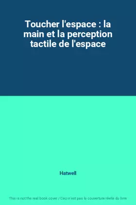 Couverture du produit · Toucher l'espace : la main et la perception tactile de l'espace