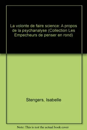 Couverture du produit · La volonte de faire science / a propos de la psychanalyse