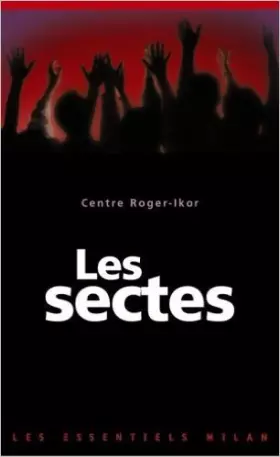 Couverture du produit · Les sectes de Centre Roger-Ikor ( 20 mai 2005 )