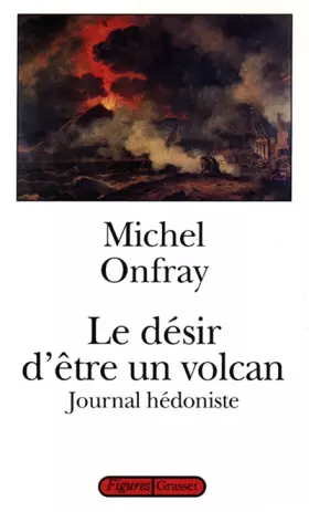 Couverture du produit · Journal hédoniste, Tome 1 : Le désir d'être un volcan