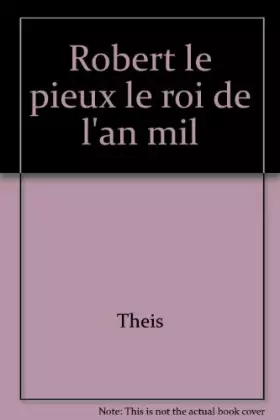 Couverture du produit · Robert Le Pieux: Le roi de l'an mil