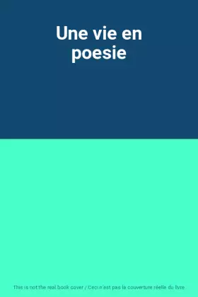 Couverture du produit · Une vie en poesie