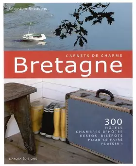 Couverture du produit · Bretagne: 300 Hôtels, chambres d'hôtes, restos, bistrots pour se faire plaisir !